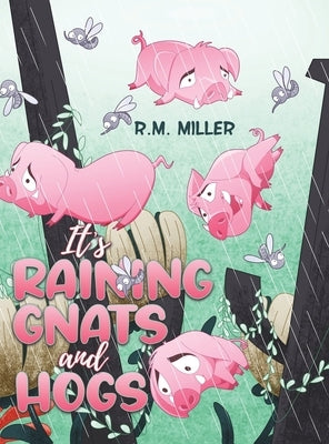 It's Raining Gnats and Hogs by Miller, R. M.