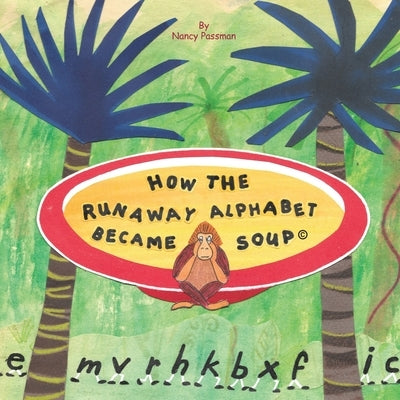 How The Runaway Alphabet Became Soup by Passman, Nancy