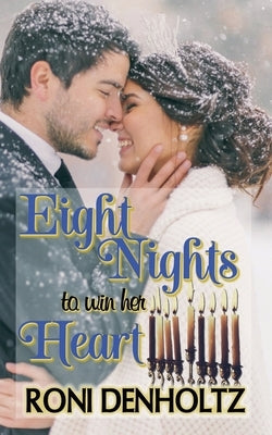 Eight Nights To Win Her Heart by Denholtz, Roni
