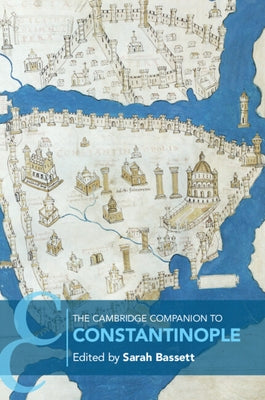 The Cambridge Companion to Constantinople by Bassett, Sarah