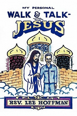 My Personal Walk and Talk with Jesus by Hoffman, Lee