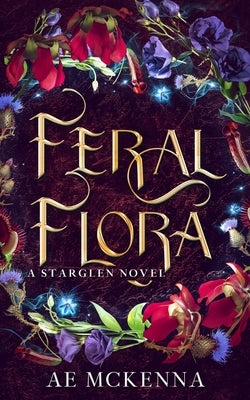 Feral Flora: A Starglen Novel by McKenna, Ae
