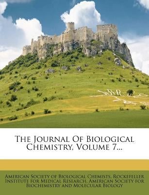 The Journal Of Biological Chemistry, Volume 7... by American Society of Biological Chemists