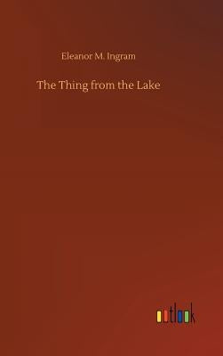 The Thing from the Lake by Ingram, Eleanor M.