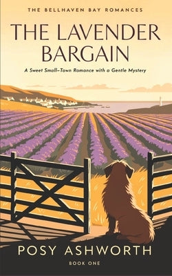 The Lavender Bargain: A Sweet Small-Town Romance with a Gentle Mystery by Ashworth, Posy