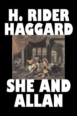 She and Allan by H. Rider Haggard, Fiction, Fantasy, Action & Adventure, Fairy Tales, Folk Tales, Legends & Mythology by Haggard, H. Rider