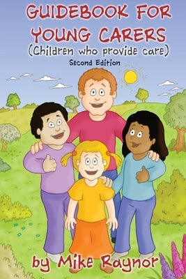 Guidebook for Young Carers: children who provide care (Second Edition) by Raynor, Mike