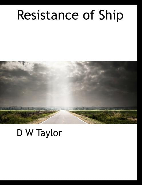 Resistance of Ship by Taylor, D. W.