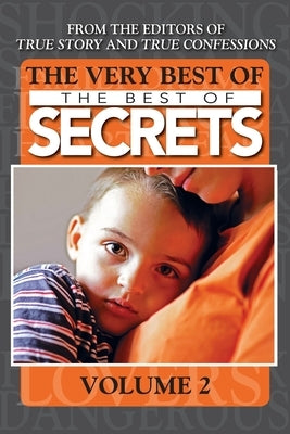 The Very Best Of The Best Of Secrets Volume 2 by Editors of True Story and True Confessio
