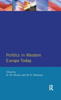 Politics in Western Europe Today: Perspectives, Politics and Problems since 1980 by Urwin, Derek W.