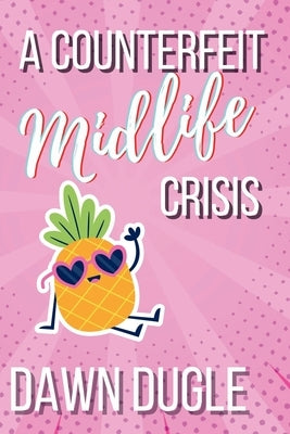A Counterfeit Midlife Crisis: A Second-Chance Romance by Dugle, Dawn