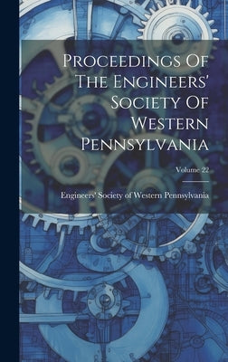 Proceedings Of The Engineers' Society Of Western Pennsylvania; Volume 22 by Engineers' Society of Western Pennsyl