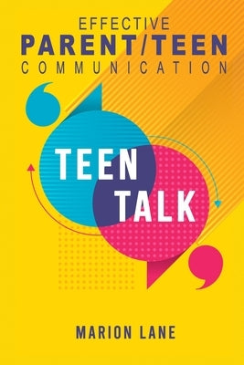 Teen Talk: Nourishing Relationships Through Effective Parent/Teen Communication by Lane, Marion