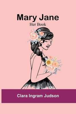Mary Jane: Her Book by Ingram Judson, Clara