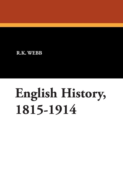 English History, 1815-1914 by Webb, R. K.