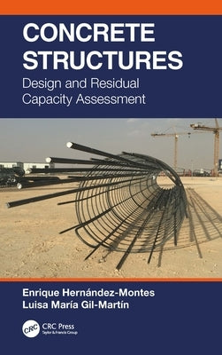 Concrete Structures: Design and Residual Capacity Assessment by Hernández-Montes, Enrique