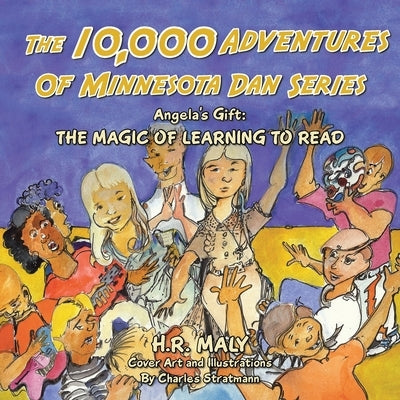 The 10,000 Adventures of Minnesota Dan Series: Angela's Gift: the Magic of Learning to Read by Maly, H. R.