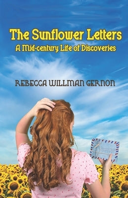 The Sunflower Letters: A Mid-century Life of Discoveries by Gernon, Rebecca Willman