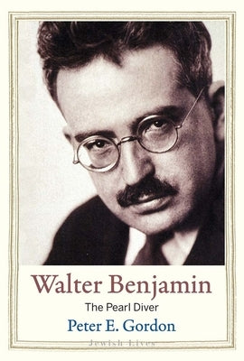 Walter Benjamin: The Pearl Diver by Gordon, Peter E.