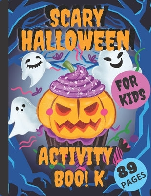 Scary Halloween Activity Book For Kids: Unique and Fun Workbook For A Happy Halloween Learning Designs Including Mazes Coloring Pages Word Search And by Little Ones, My Beloved