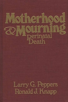 Motherhood & Mourning: Perinatal Death by Knapp, Ronald