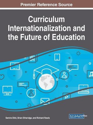Curriculum Internationalization and the Future of Education by Dikli, Semire