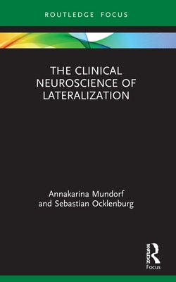 The Clinical Neuroscience of Lateralization by Mundorf, Annakarina
