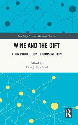 Wine and the Gift: From Production to Consumption by Howland, Peter