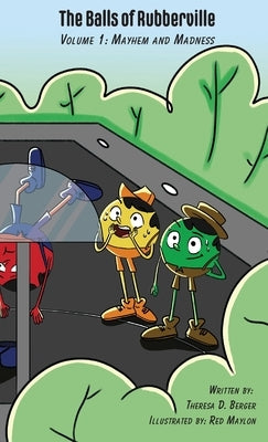 The Balls of Rubberville, Volume 1: Mayhem and Madness by Berger, Theresa D.