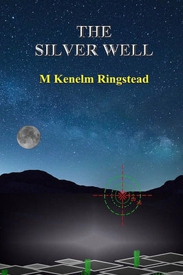 The Silver Well: True Science Fiction In The Past and Future Annals of Spying by Ringstead, Marjerry K.