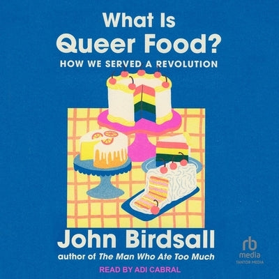 What Is Queer Food?: How We Served a Revolution by Birdsall, John