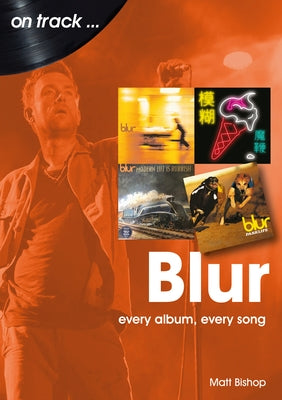Blur: Every Album Every Song by Bishop, Matt