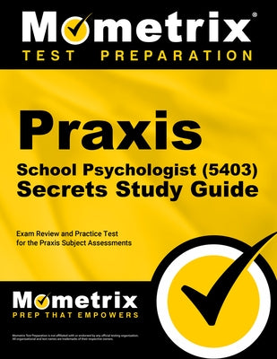 PRAXIS School Psychologist (5403) Secrets Study Guide: Exam Review and Practice Test for the PRAXIS Subject Assessments by Mometrix