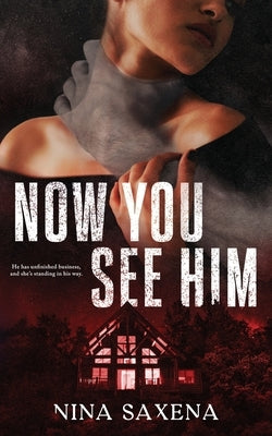 Now You See Him by Saxena, Nina
