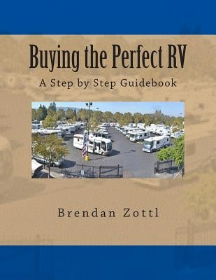 Buying the Perfect RV: A Step by Step Guidebook by Zottl, Brendan