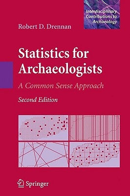 Statistics for Archaeologists: A Common Sense Approach by Drennan, Robert D.