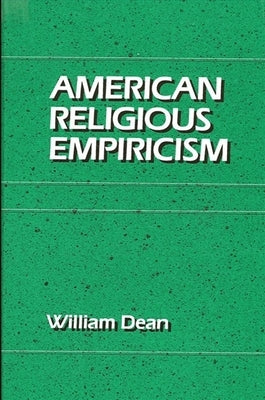 American Religious Empiricism by Dean, William