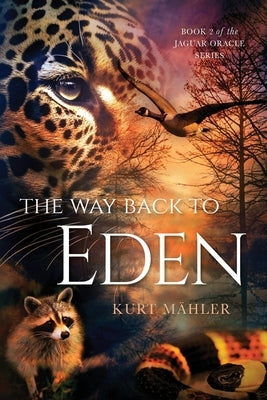 The Way Back to Eden: Book 2 of the Jaguar Oracle Series by Mähler, Kurt