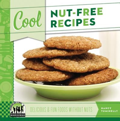 Cool Nut-Free Recipes: Delicious & Fun Foods Without Nuts: Delicious & Fun Foods Without Nuts by Tuminelly, Nancy