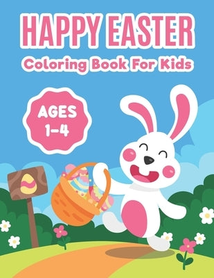 Happy Easter Coloring Book For Kids Ages 1-4: Activity Book for Kids Ages 4-8, 5-12 (Easter Colouring Books for Kids), Big Fun Coloring Book With Bunn by Press, Luna Coloring