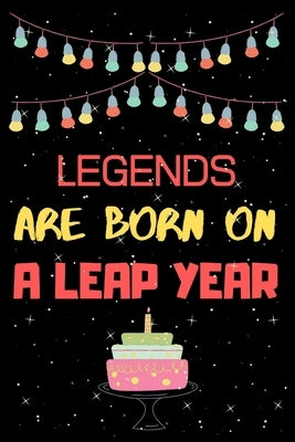 Legends Are Born on a Leap Year: Leap year birthday gifts for men who born in 29 February by Gifts Press House, Leap Year Birthday