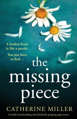 The Missing Piece: A totally heartbreaking and absolutely gripping page-turner by Miller, Catherine