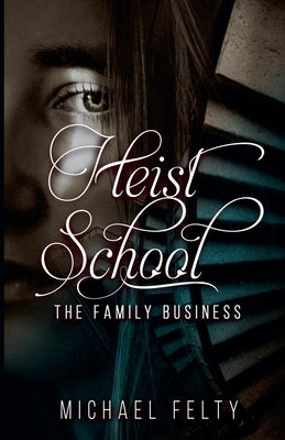 Heist School, The Family Business by Felty, Michael