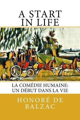 A Start in Life: La Comédie Humaine: Un début dans la Vie by Wormeley, Katharine Prescott