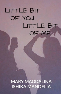 Little Bit Of you. Little Bit Of Me. by Mandelia, Mary Magdalina= Ishika