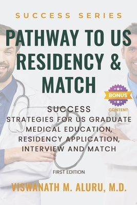 Pathway to U.S Residency and Match: Success Strategies for Us Graduate Medical Education, Residency Application, Interview and Match by Aluru, Viswanath M.