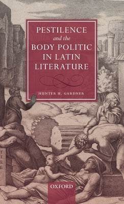 Pestilence and the Body Politic in Latin Literature by Gardner, Hunter H.