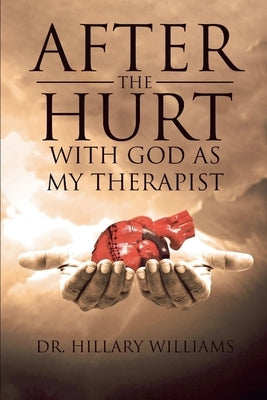 After th Hurt With God Has My Therapist by Williams, Hillary