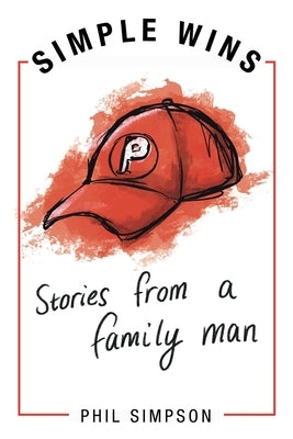 Simple Wins: Stories from a Family Man by Simpson, Phil