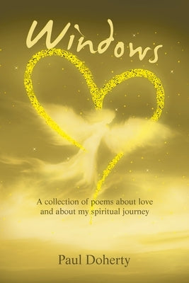Windows: A Collection of Poems About Love and About My Spiritual Journey by Doherty, Paul
